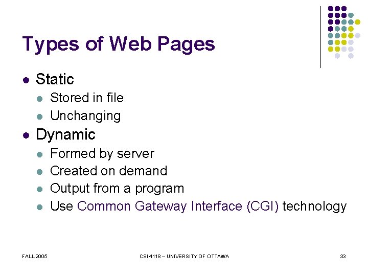 Types of Web Pages l Static l l l Stored in file Unchanging Dynamic