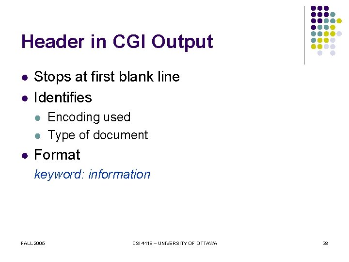 Header in CGI Output l l Stops at first blank line Identifies l l