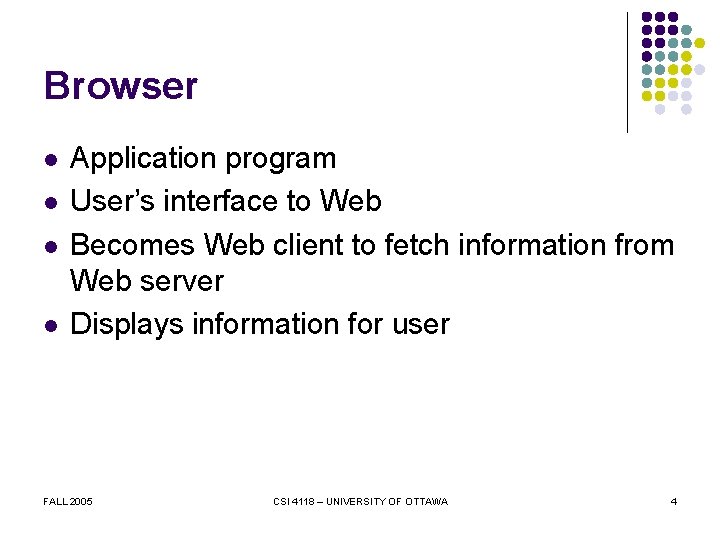 Browser l l Application program User’s interface to Web Becomes Web client to fetch