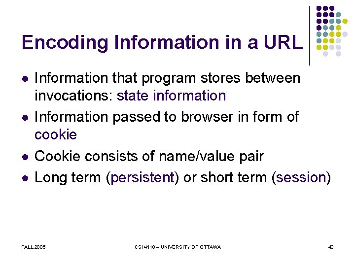 Encoding Information in a URL l l Information that program stores between invocations: state