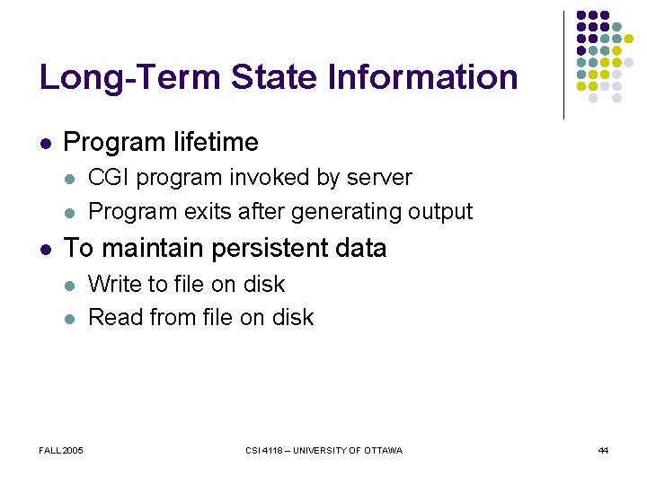 Long-Term State Information l Program lifetime l l l CGI program invoked by server