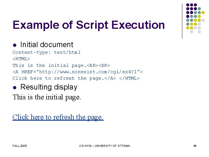 Example of Script Execution l Initial document Content-type: text/html <HTML> This is the initial