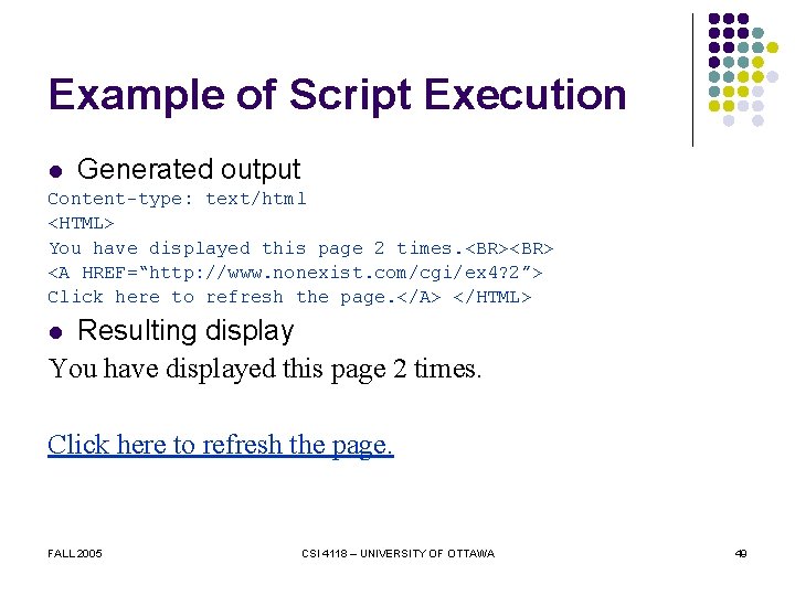 Example of Script Execution l Generated output Content-type: text/html <HTML> You have displayed this