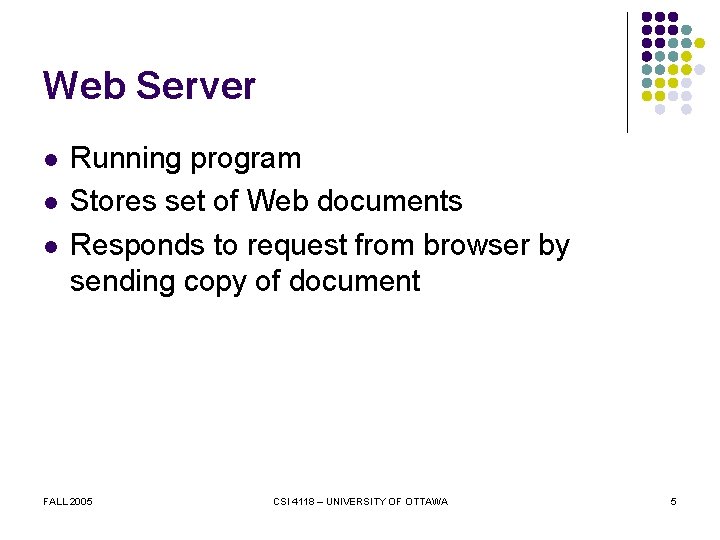 Web Server l l l Running program Stores set of Web documents Responds to