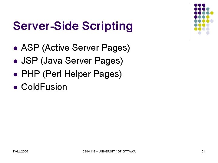 Server-Side Scripting l l ASP (Active Server Pages) JSP (Java Server Pages) PHP (Perl