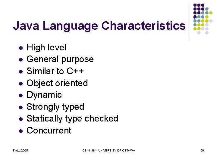 Java Language Characteristics l l l l High level General purpose Similar to C++