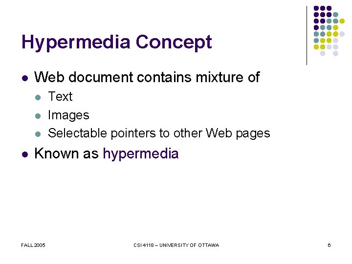 Hypermedia Concept l Web document contains mixture of l l Text Images Selectable pointers