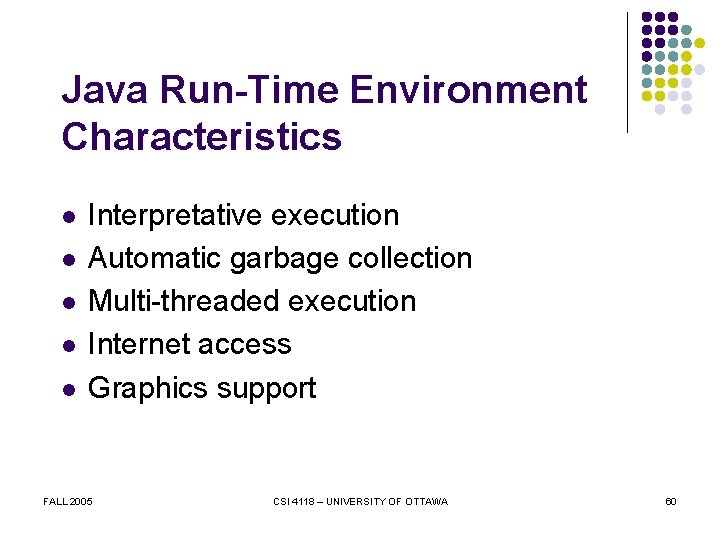 Java Run-Time Environment Characteristics l l l Interpretative execution Automatic garbage collection Multi-threaded execution