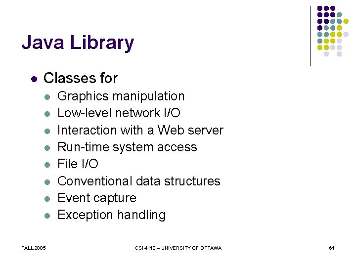 Java Library l Classes for l l l l FALL 2005 Graphics manipulation Low-level