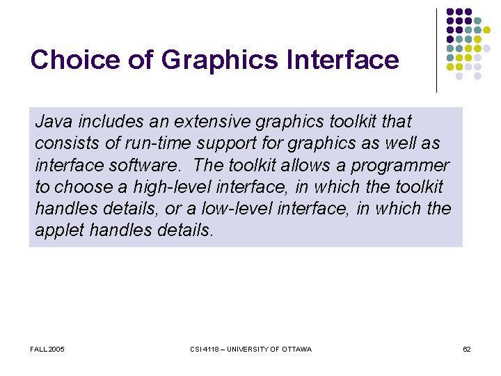 Choice of Graphics Interface Java includes an extensive graphics toolkit that consists of run-time