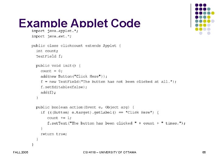 Example Applet Code FALL 2005 CSI 4118 – UNIVERSITY OF OTTAWA 65 