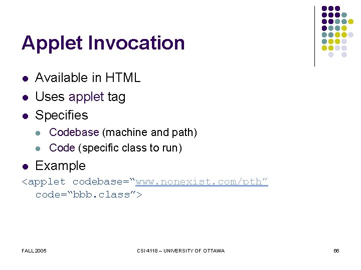 Applet Invocation l l l Available in HTML Uses applet tag Specifies l l
