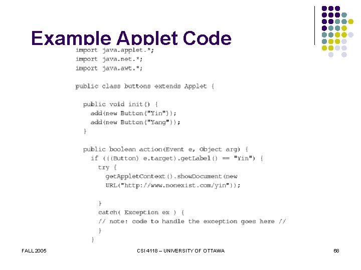 Example Applet Code FALL 2005 CSI 4118 – UNIVERSITY OF OTTAWA 68 