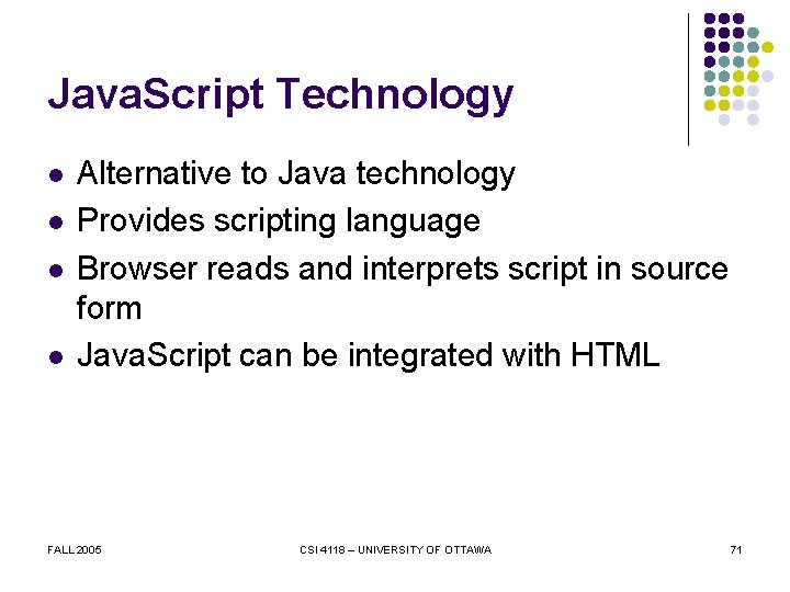 Java. Script Technology l l Alternative to Java technology Provides scripting language Browser reads