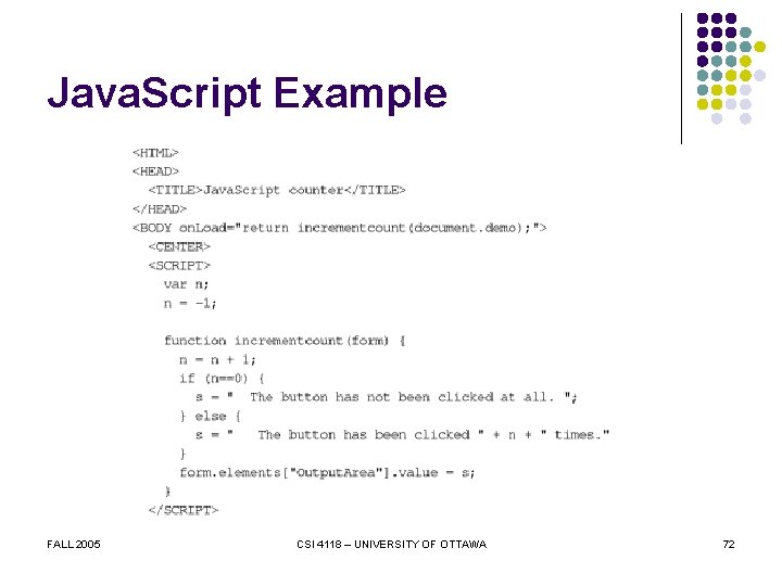 Java. Script Example FALL 2005 CSI 4118 – UNIVERSITY OF OTTAWA 72 