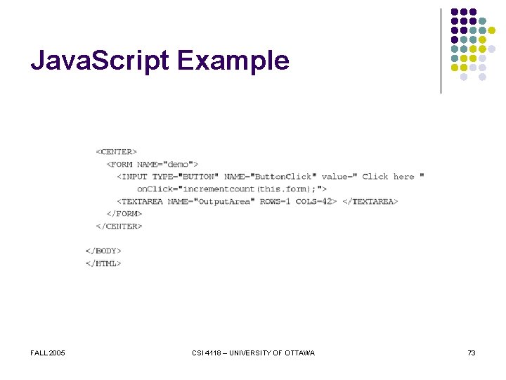 Java. Script Example FALL 2005 CSI 4118 – UNIVERSITY OF OTTAWA 73 