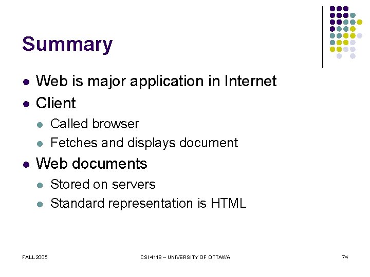 Summary l l Web is major application in Internet Client l l l Called