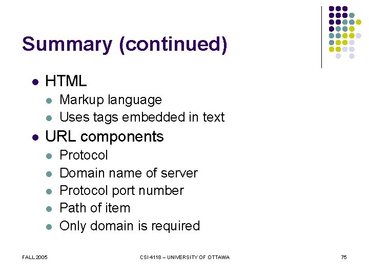 Summary (continued) l HTML l l l Markup language Uses tags embedded in text