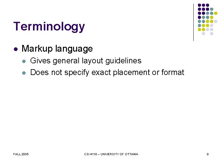Terminology l Markup language l l FALL 2005 Gives general layout guidelines Does not