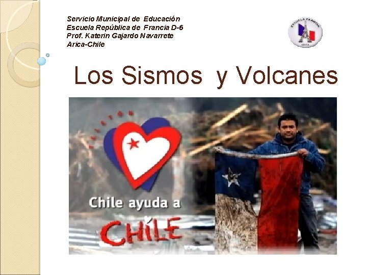 Servicio Municipal de Educación Escuela República de Francia D-6 Prof. Katerin Gajardo Navarrete Arica-Chile