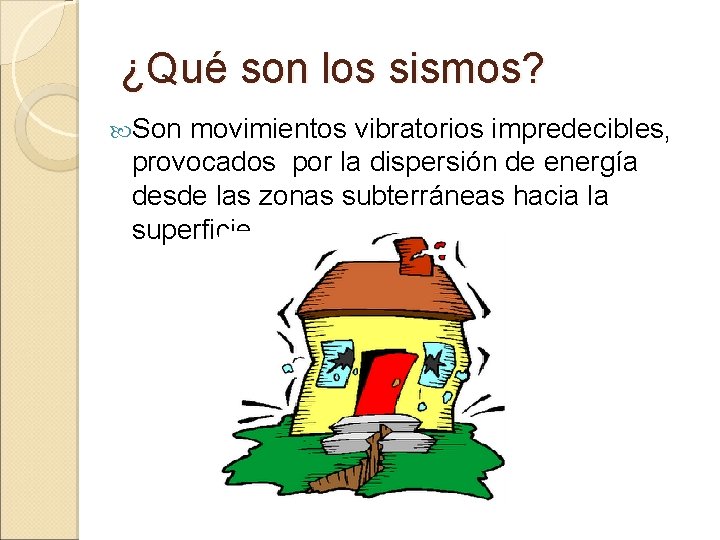 ¿Qué son los sismos? Son movimientos vibratorios impredecibles, provocados por la dispersión de energía