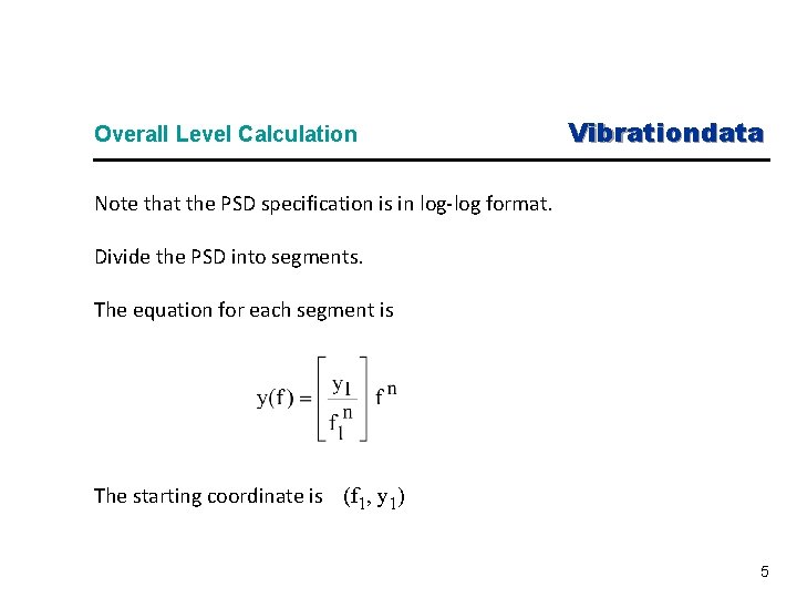 Overall Level Calculation Vibrationdata Note that the PSD specification is in log-log format. Divide