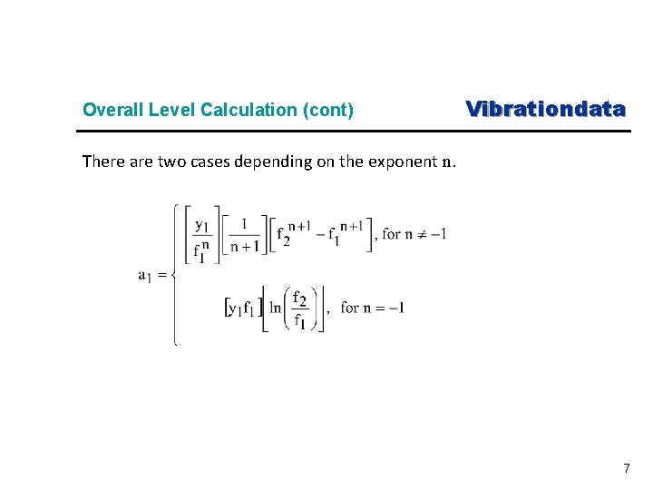  Overall Level Calculation (cont) Vibrationdata There are two cases depending on the exponent