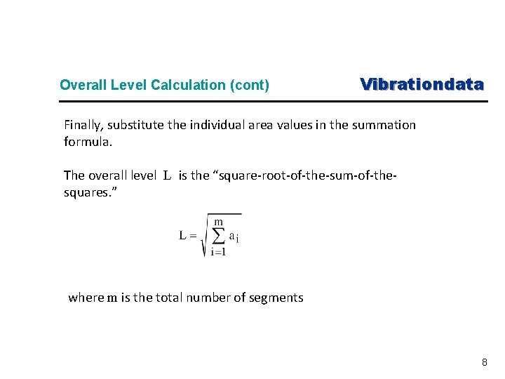  Overall Level Calculation (cont) Vibrationdata Finally, substitute the individual area values in the