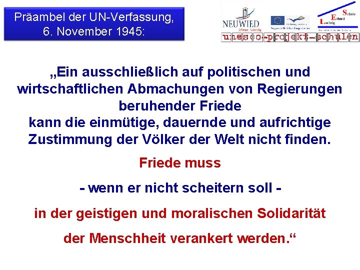 Präambel der UN-Verfassung, 6. November 1945: „Ein ausschließlich auf politischen und wirtschaftlichen Abmachungen von