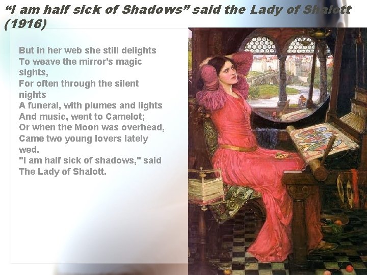 “I am half sick of Shadows” said the Lady of Shalott (1916) But in