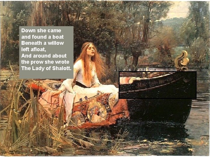 Down she came and found a boat Beneath a willow left afloat, And around