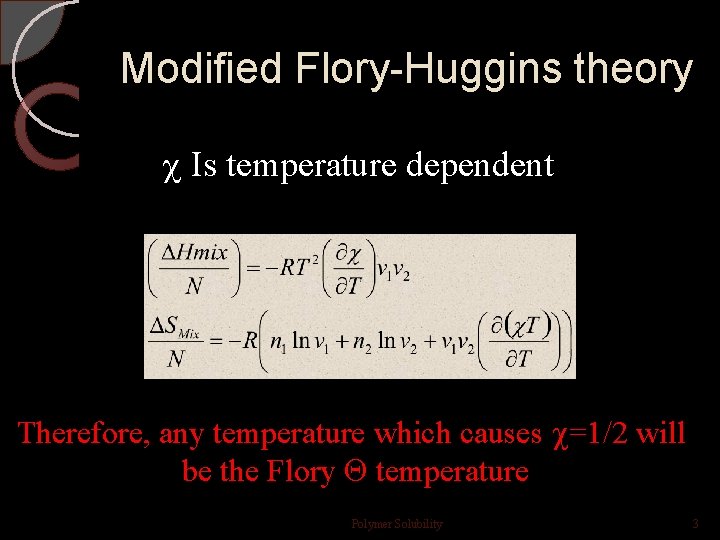 Modified Flory-Huggins theory Is temperature dependent Therefore, any temperature which causes =1/2 will be