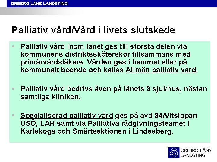 ÖREBRO LÄNS LANDSTING Palliativ vård/Vård i livets slutskede § Palliativ vård inom länet ges