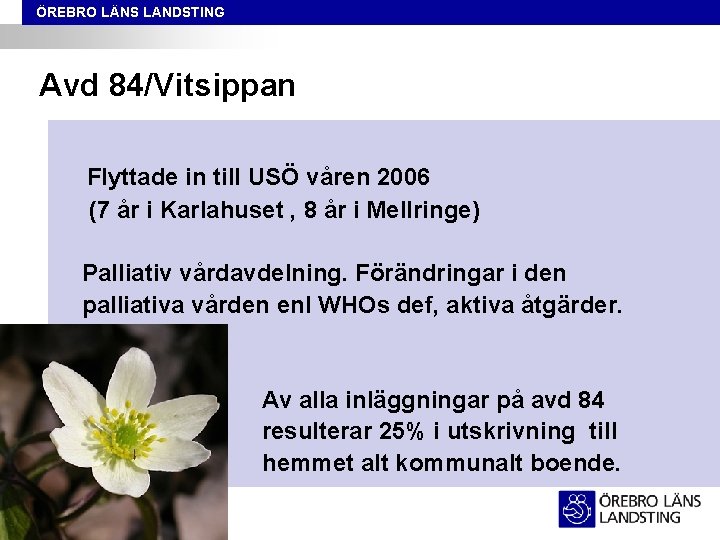 ÖREBRO LÄNS LANDSTING Avd 84/Vitsippan Flyttade in till USÖ våren 2006 (7 år i