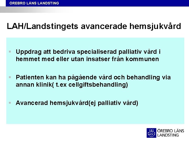 ÖREBRO LÄNS LANDSTING LAH/Landstingets avancerade hemsjukvård § Uppdrag att bedriva specialiserad palliativ vård i