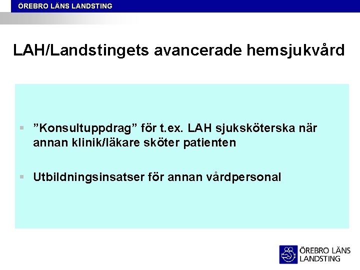 ÖREBRO LÄNS LANDSTING LAH/Landstingets avancerade hemsjukvård § ”Konsultuppdrag” för t. ex. LAH sjuksköterska när
