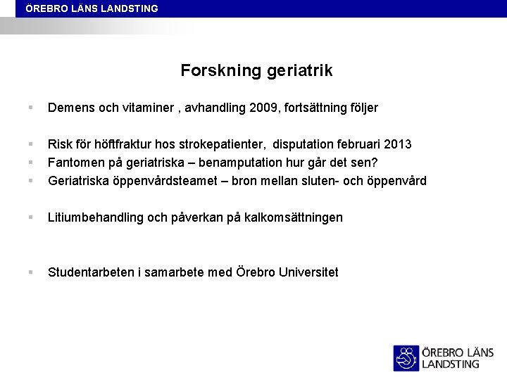 ÖREBRO LÄNS LANDSTING Forskning geriatrik § Demens och vitaminer , avhandling 2009, fortsättning följer
