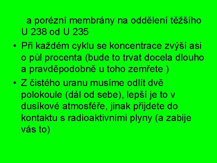 a porézní membrány na oddělení těžšího U 238 od U 235 • Při každém