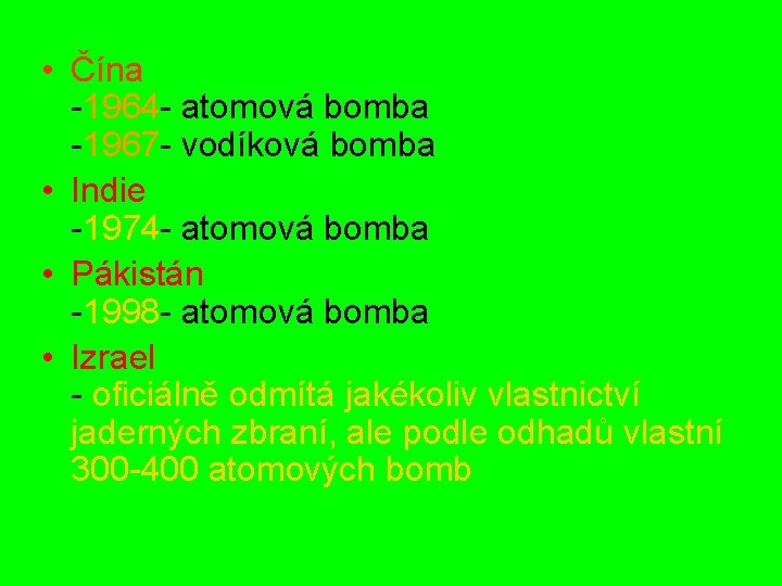  • Čína -1964 - atomová bomba -1967 - vodíková bomba • Indie -1974