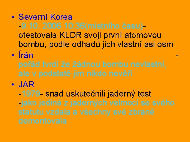  • Severní Korea -9. 10. 2006 10: 36(místního času)otestovala KLDR svoji první atomovou