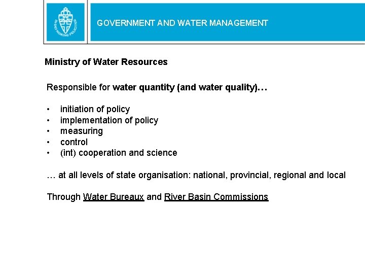 GOVERNMENT AND WATER MANAGEMENT Ministry of Water Resources Responsible for water quantity (and water