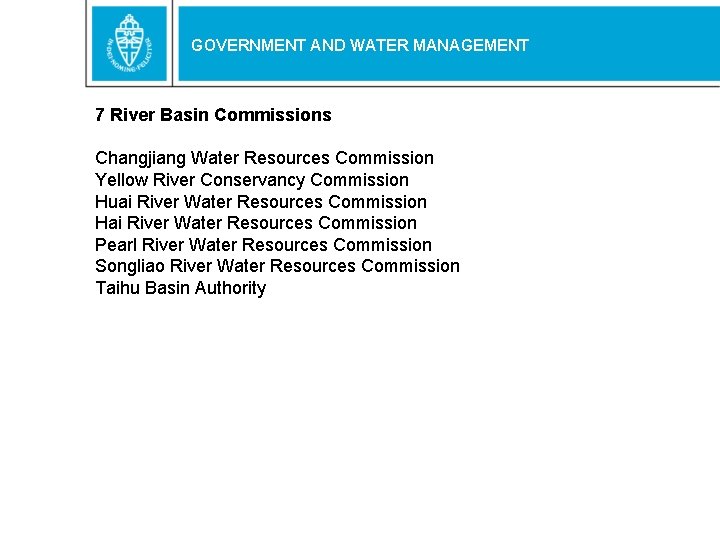 GOVERNMENT AND WATER MANAGEMENT 7 River Basin Commissions Changjiang Water Resources Commission Yellow River