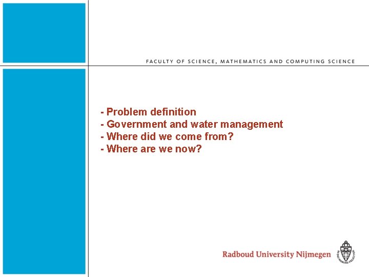 - Problem definition - Government and water management - Where did we come from?