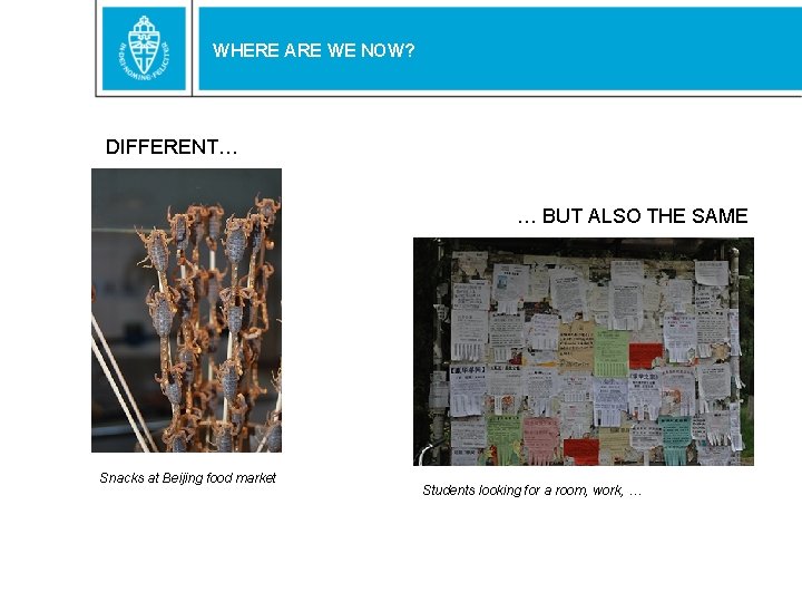 WHERE ARE WE NOW? DIFFERENT… … BUT ALSO THE SAME Snacks at Beijing food