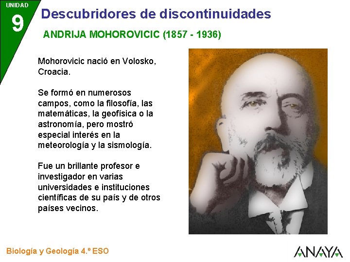 UNIDAD 9 Descubridores de discontinuidades ANDRIJA MOHOROVICIC (1857 - 1936) Mohorovicic nació en Volosko,