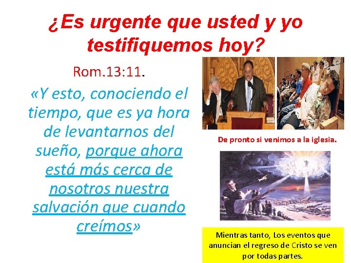 ¿Es urgente que usted y yo testifiquemos hoy? Rom. 13: 11. «Y esto, conociendo