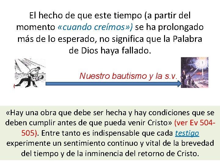 El hecho de que este tiempo (a partir del momento «cuando creímos» ) se