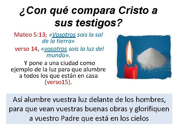 ¿Con qué compara Cristo a sus testigos? Mateo 5: 13; » Vosotros sois la