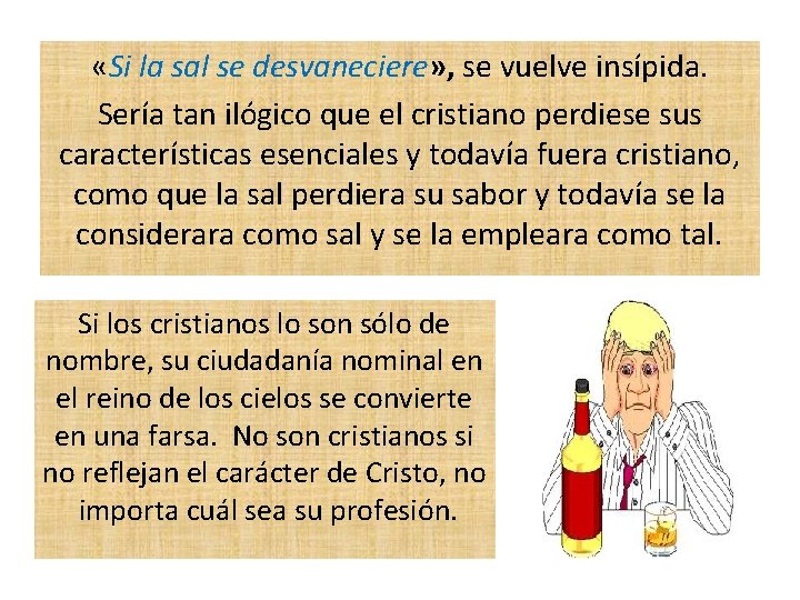  «Si la sal se desvaneciere» , se vuelve insípida. Sería tan ilógico que