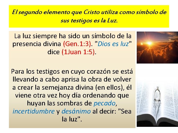 El segundo elemento que Cristo utiliza como símbolo de sus testigos es la Luz.